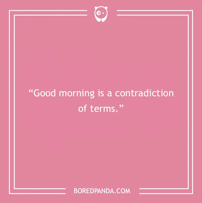 Pink background with a morning joke saying, "Good morning is a contradiction of terms."