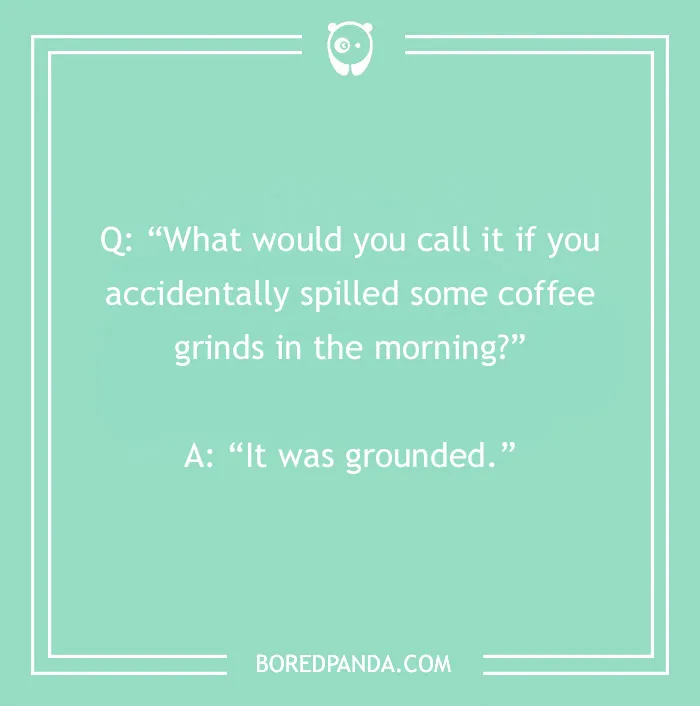 Morning joke about spilling coffee grinds with a pun punchline on a green background.