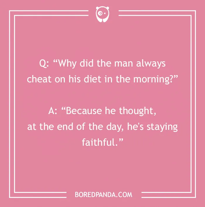 Morning joke about dieting with a humorous twist on staying faithful at the end of the day.