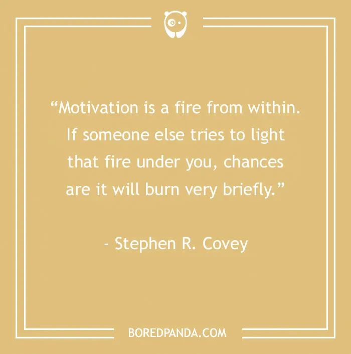 Inspirational quote by Stephen R. Covey about motivation, emphasizing self-driven work accomplishment.