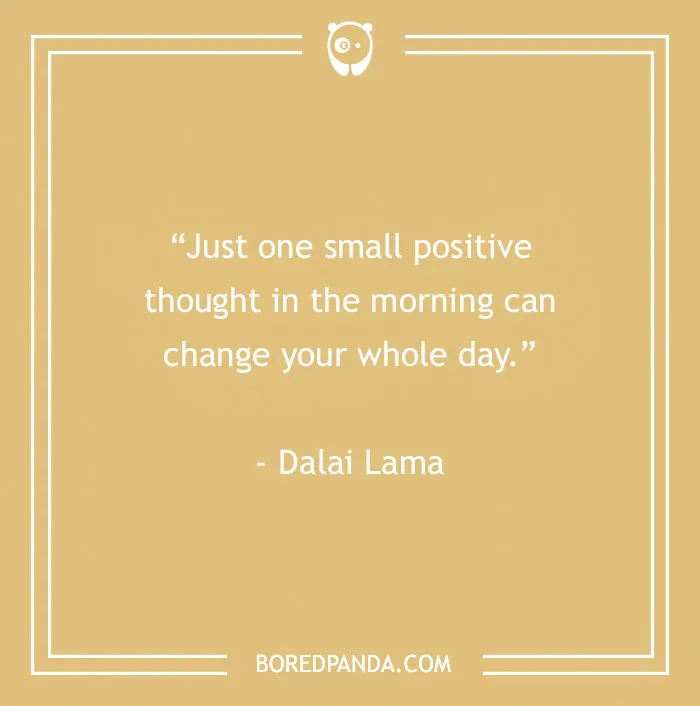 Motivational quote by Dalai Lama on a beige background, encouraging positive thoughts in the morning for better days.