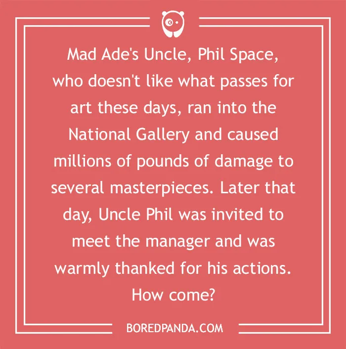 Riddle about Uncle Phil causing damage at a gallery, yet receiving thanks, testing murder mystery deduction skills.