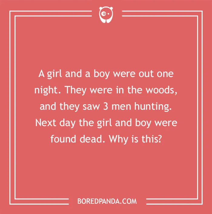 Murder mystery riddle about a girl and a boy found dead after seeing hunters in the woods.