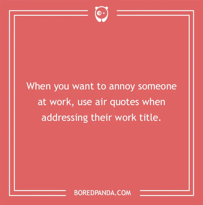 Advice about annoy someone at work