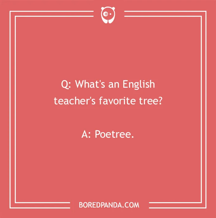 A funny school joke asking about an English teacher's favorite tree, with the answer Poetree. Kids' Back to School jokes.