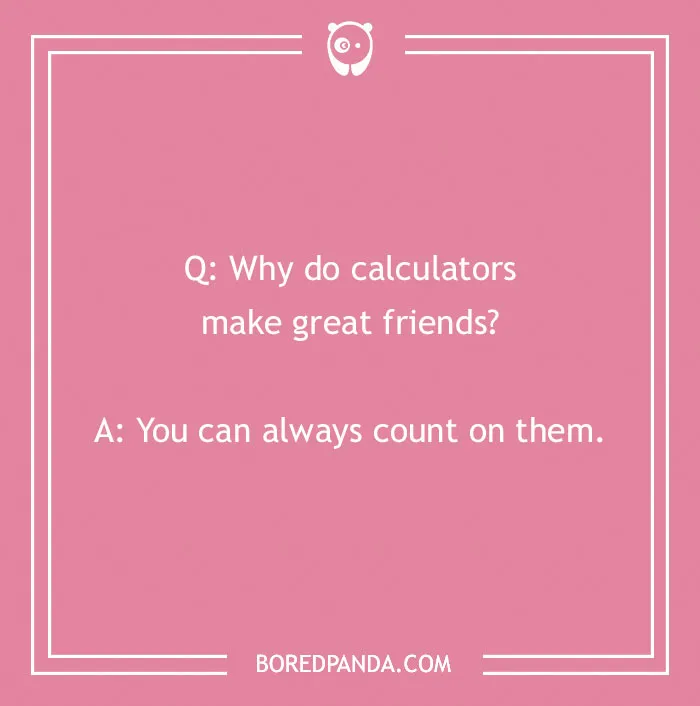 Funny school joke about calculators making great friends because you can always count on them for kids.