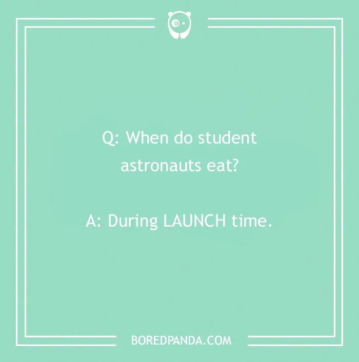 A funny school joke asking when student astronauts eat, with the answer During LAUNCH time. Back to School 2026 humor for kids.