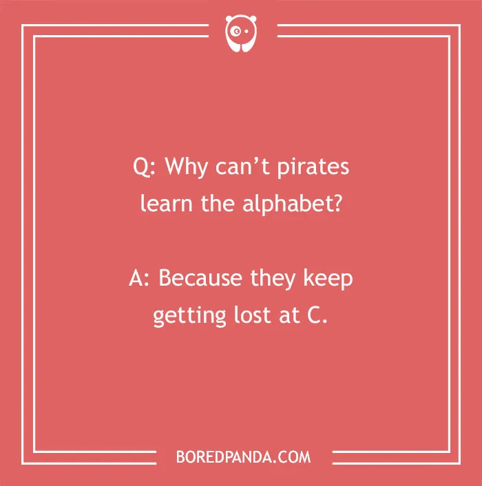 Funny school joke about pirates not learning the alphabet because they get lost at C for kids.