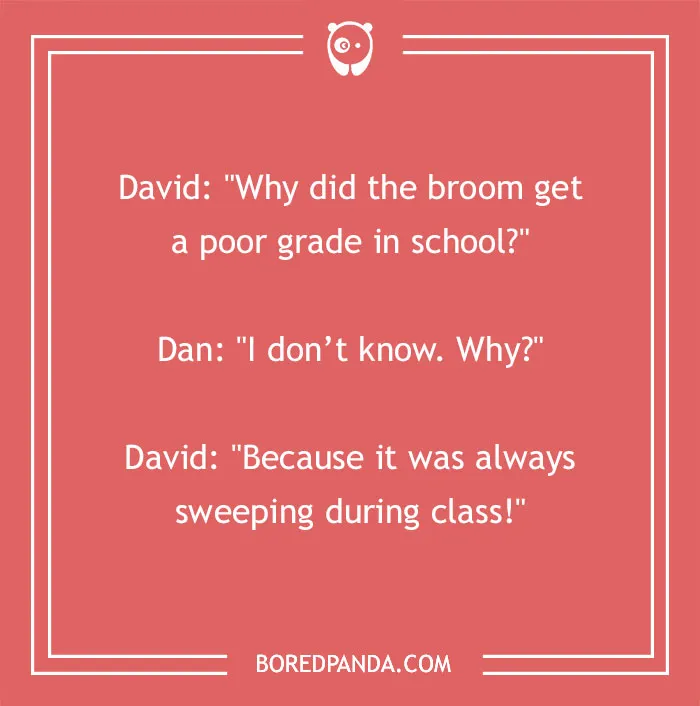 Funny school joke about a broom getting a poor grade because it was always sweeping during class for kids.