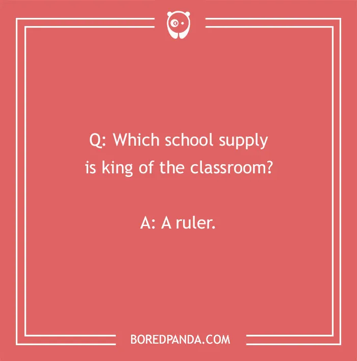A funny school joke asking which school supply is king of the classroom, answered with a ruler, perfect for kids.