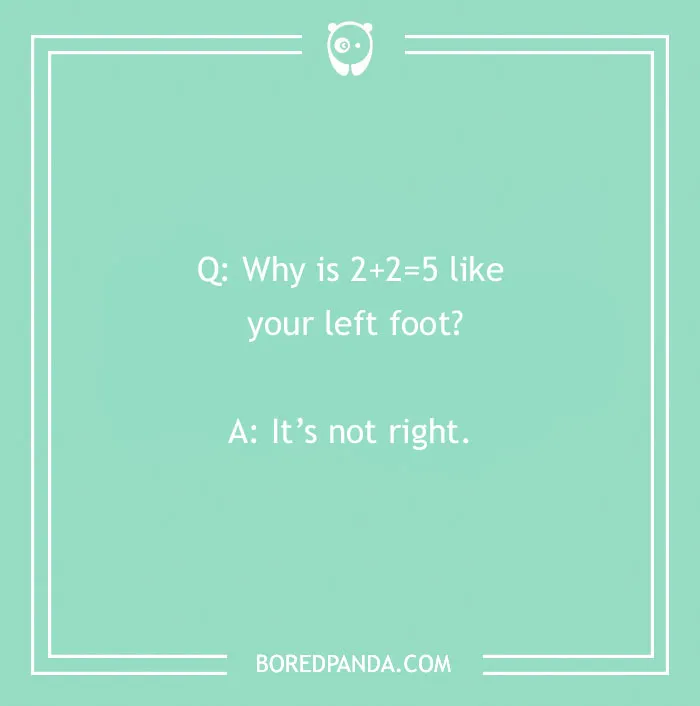 Funny school joke about 2+2=5 not being right, like a left foot for kids.