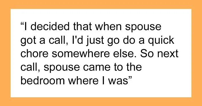 Spouse Is Oblivious They Follow SO Around During Business Calls, Learns Not To The Hard Way