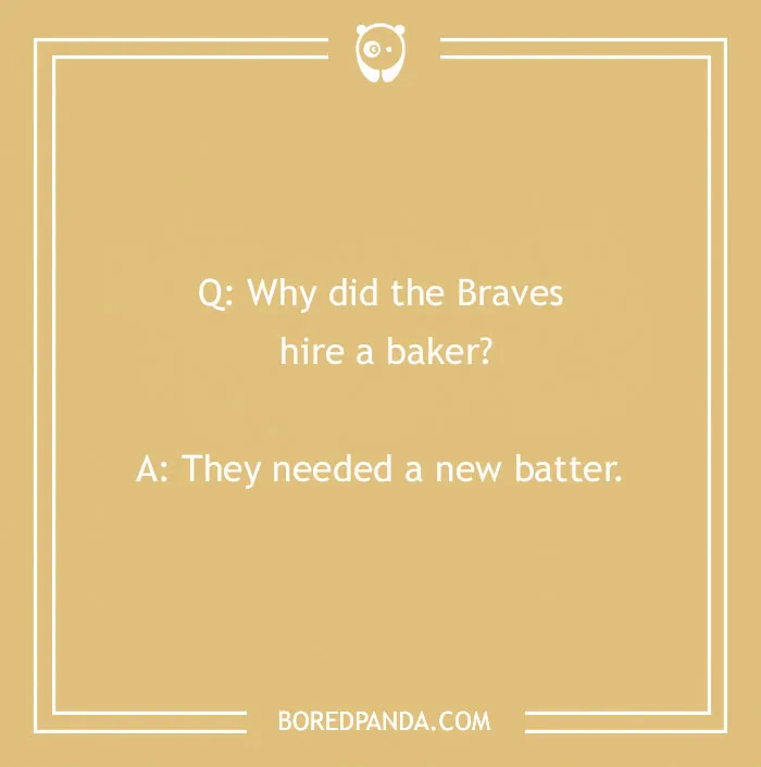 Sports joke with a question about the Braves hiring a baker and the punchline about needing a new batter.