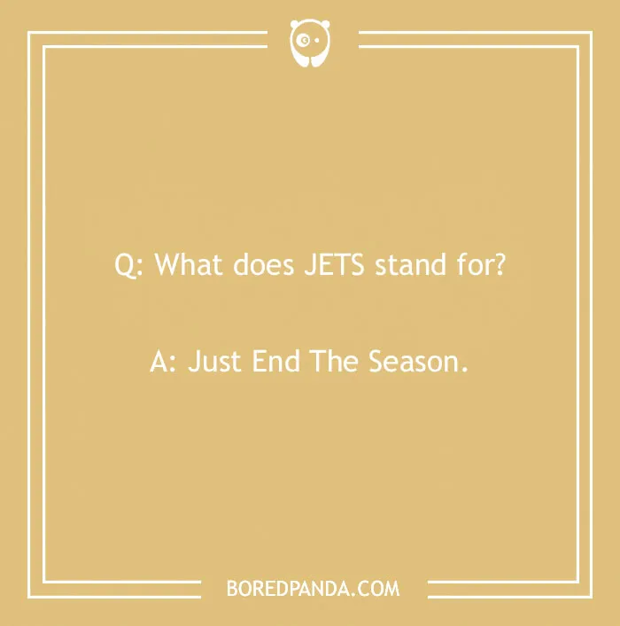 Sports joke in white text on a beige background, asking what JETS stands for and offering a humorous answer.