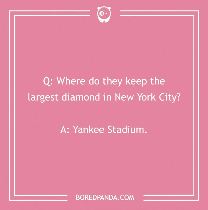 Sports joke about Yankee Stadium as NYC's largest diamond.