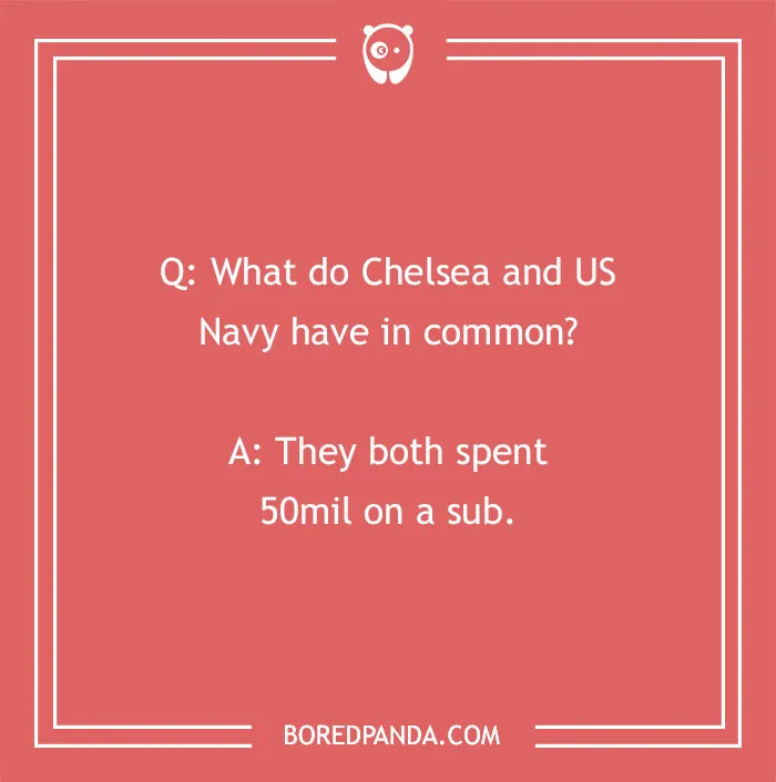 Sports joke about Chelsea and US Navy spending on a sub, highlighting humor in sports expenses.