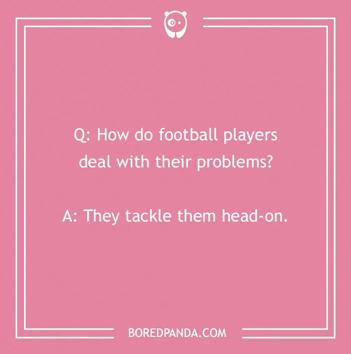 Pink background with a sports joke about football players tackling problems head-on.
