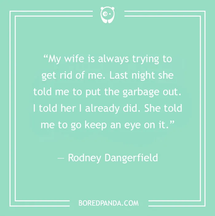 Stand-up comedy joke by Rodney Dangerfield about his wife's humorous request.
