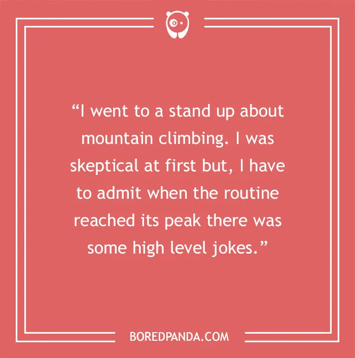 Stand-up comedy quote about mountain climbing, highlighting the high-level jokes in the routine.