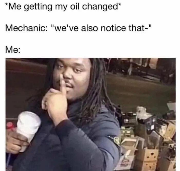 Person holding a drink with a finger over their lips, humorously reacting to a mechanic's suggestion, in a relatable meme.
