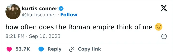 “Wondering How Often the Roman Empire Thinks of Me”