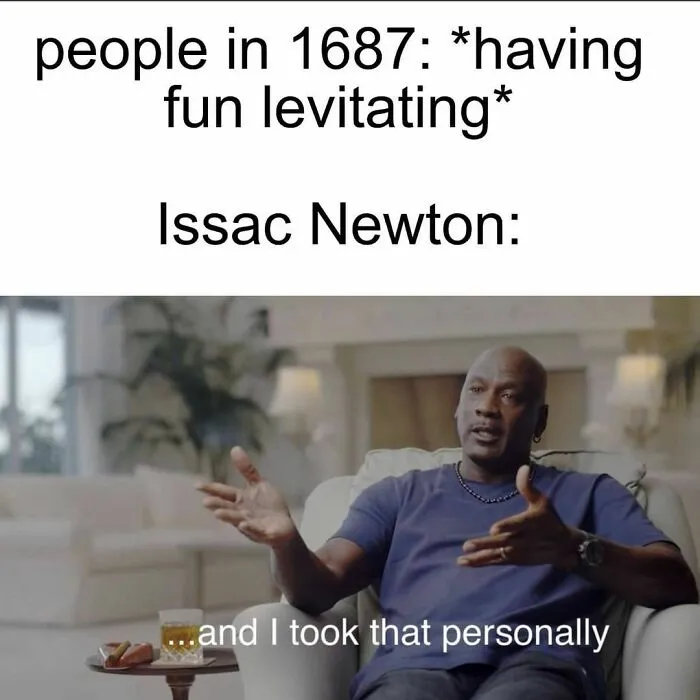 Meme humorously depicts Isaac Newton reacting to levitating people with "and I took that personally" caption.