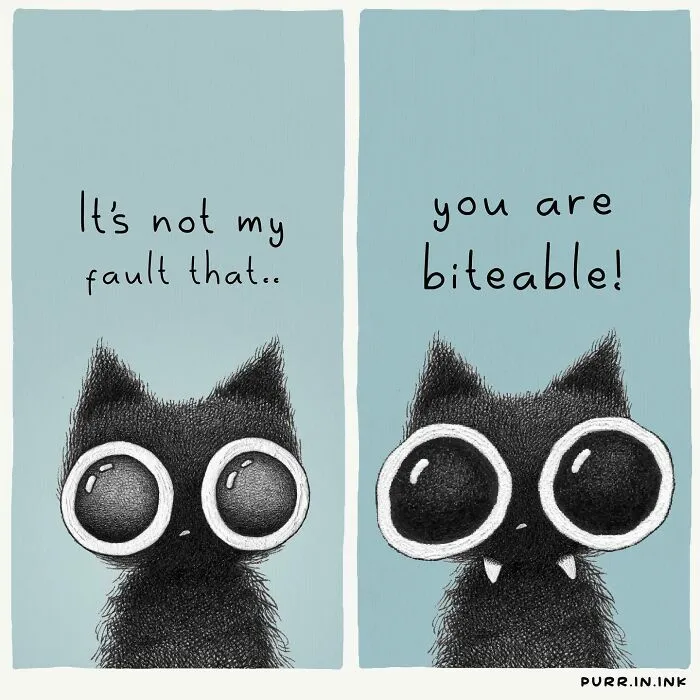 Artist illustration of a black cat cartoon with big eyes stating 'It's not my fault that.. you are biteable!'