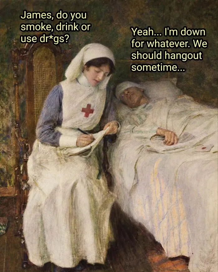 Funny art memes: Nurse asking a patient if he smokes, drinks, or uses drugs, with his response.