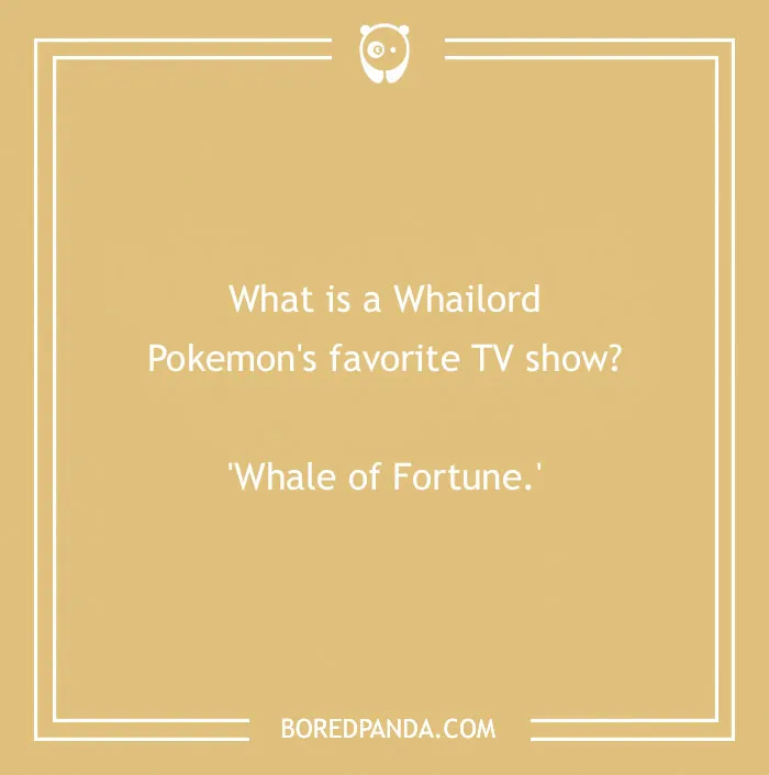 An anime pun about Whailord Pokemon, reading: What is a Whailord Pokemon's favorite TV show? 'Whale of Fortune.'