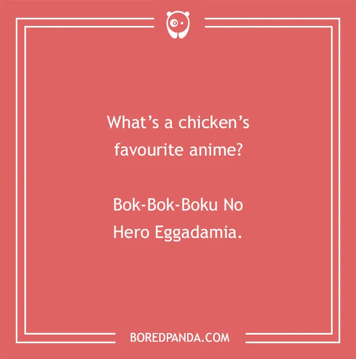 A graphic with an anime pun, asking What's a chicken's favourite anime? Bok-Bok-Boku No Hero Eggadamia.