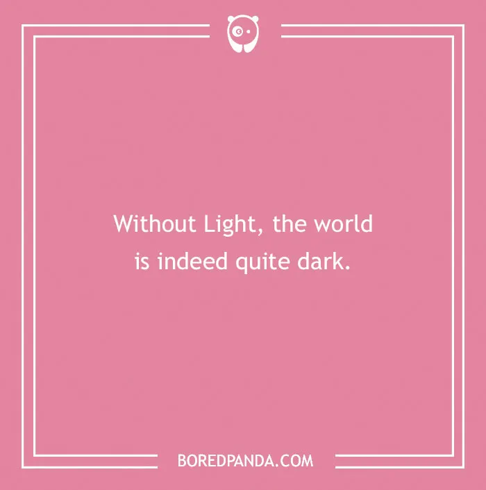 A pink image with white text says, Without Light, the world is indeed quite dark, another clever anime pun.