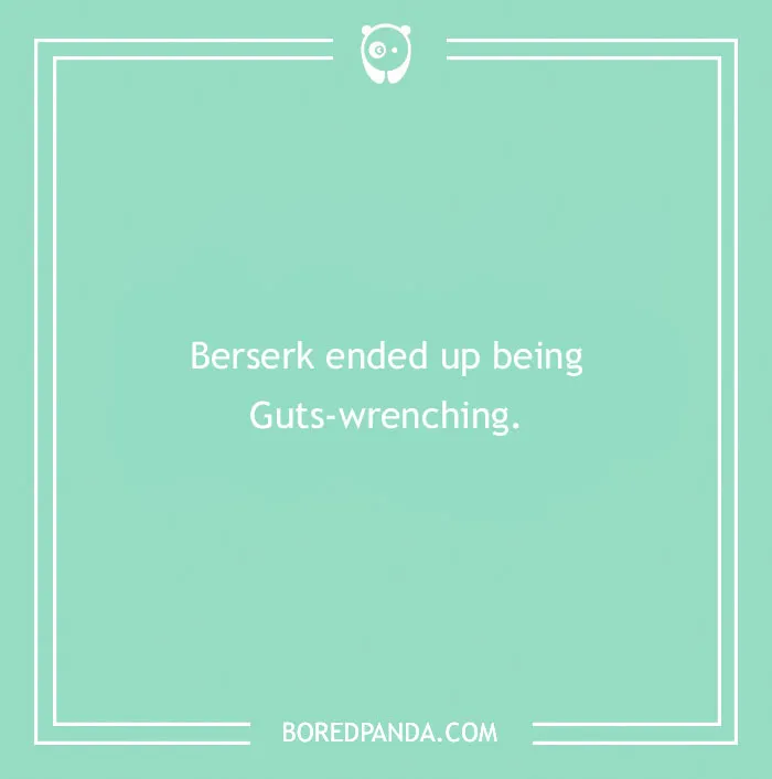 A light green image with white text says, Berserk ended up being Guts-wrenching, an example of anime puns.