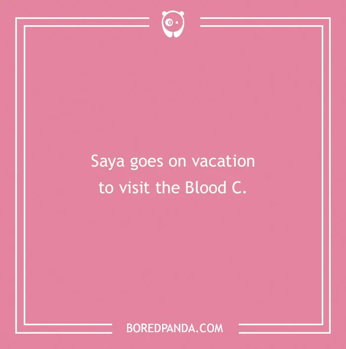 Saya goes on vacation to visit the Blood C, an anime pun.