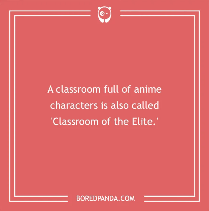 A funny anime pun suggesting a classroom full of anime characters is the Classroom of the Elite.