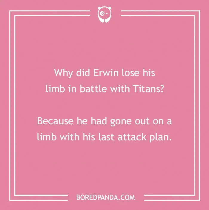 An Attack on Titan anime pun on a pink background, about Erwin losing a limb because he went out on a limb.