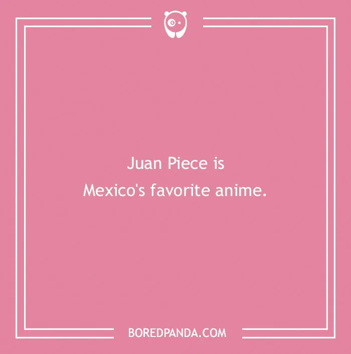A pink image with white text says, Juan Piece is Mexico's favorite anime, a funny anime pun.