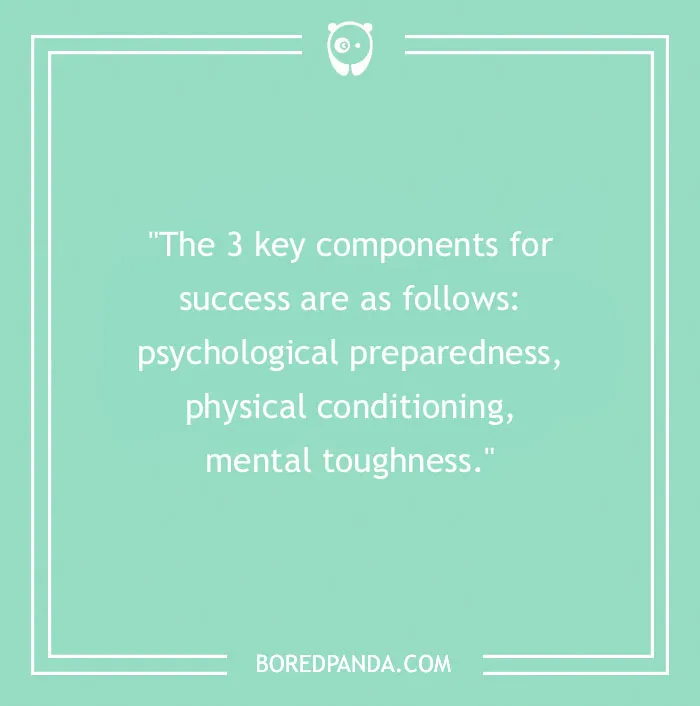"Quote on success: psychological preparedness, physical conditioning, mental toughness. Chuck Norris wisdom."