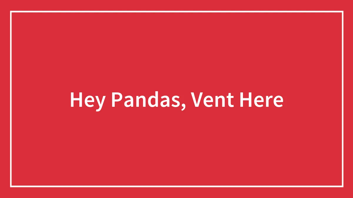 Hey Pandas, Vent Here