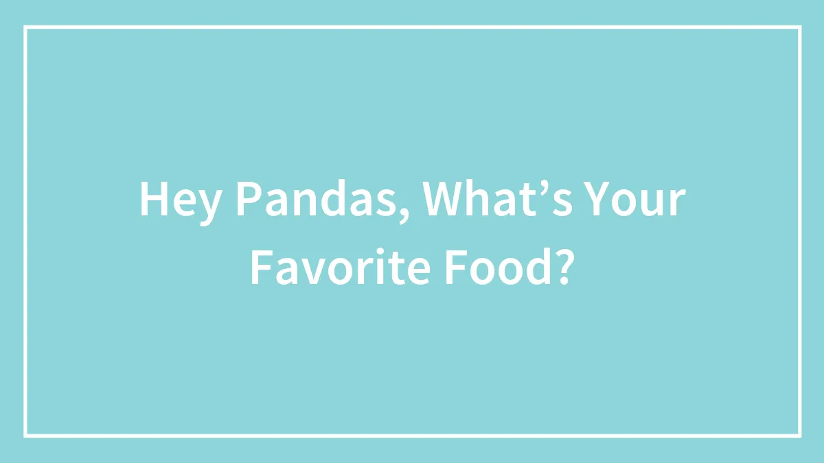 Hey Pandas, What’s Your Favorite Food?