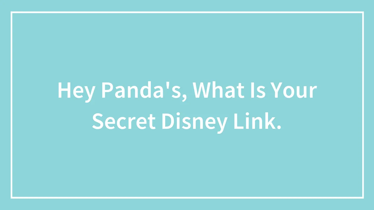 Hey Panda's, What Is Your Secret Disney Link.