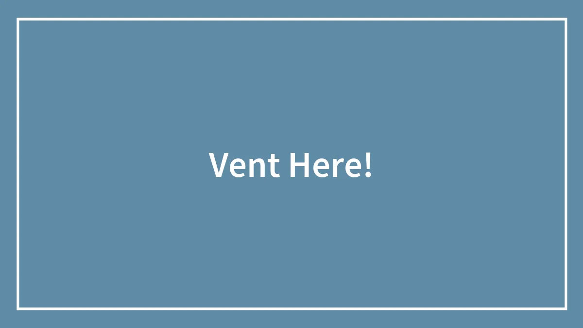 Vent Here!