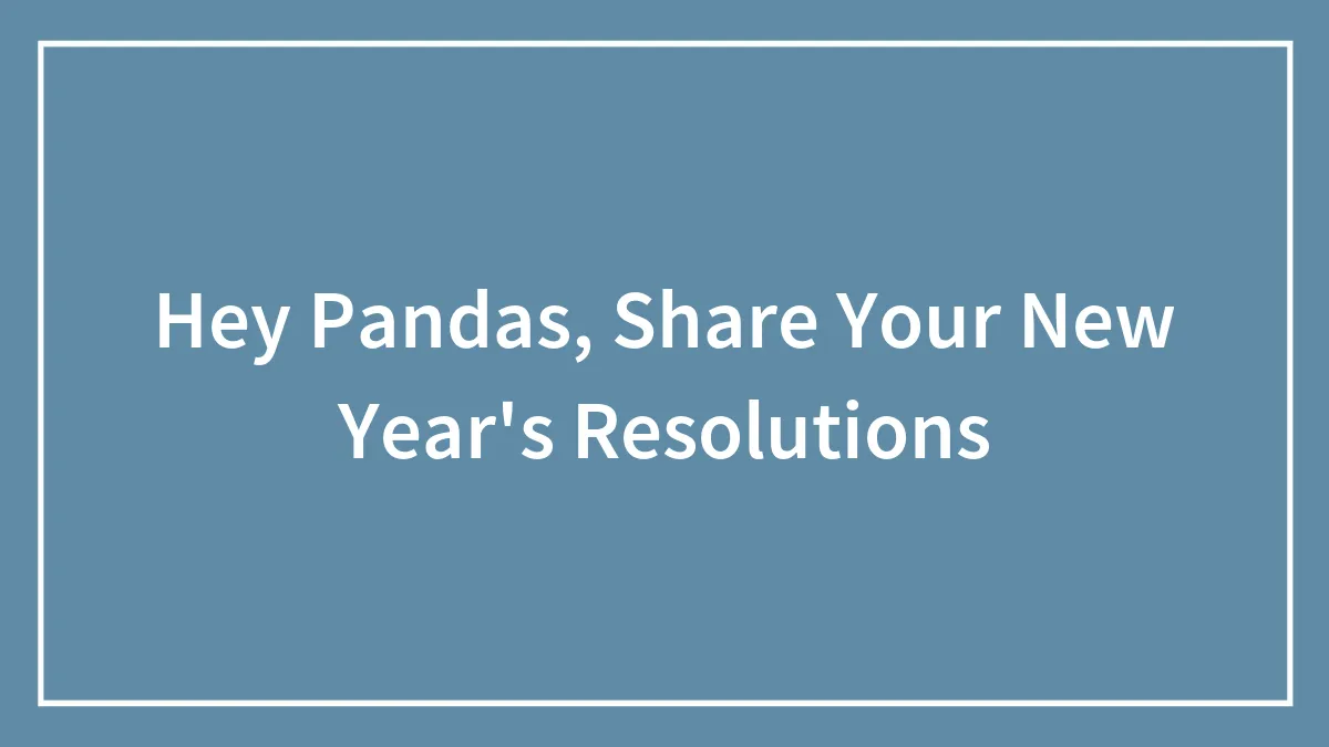 Hey Pandas, Share Your New Year's Resolutions (Closed)