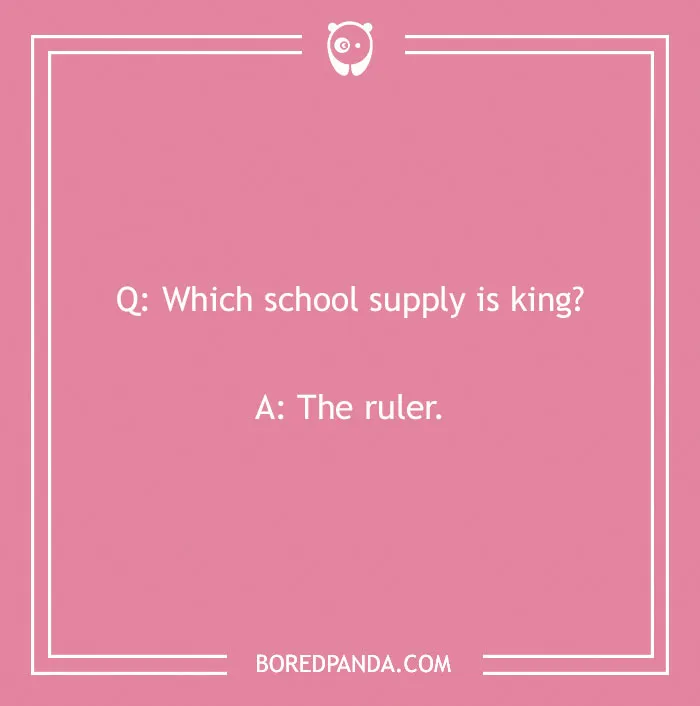 A cringe joke about a school ruler being king. This image will crack you up.