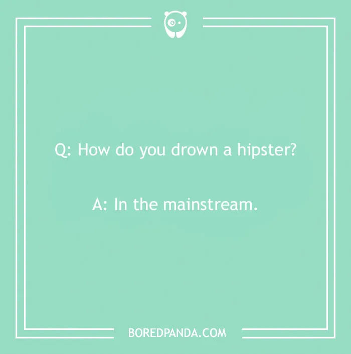 A cringe joke asking how to drown a hipster: In the mainstream, on a mint green background with a white border.