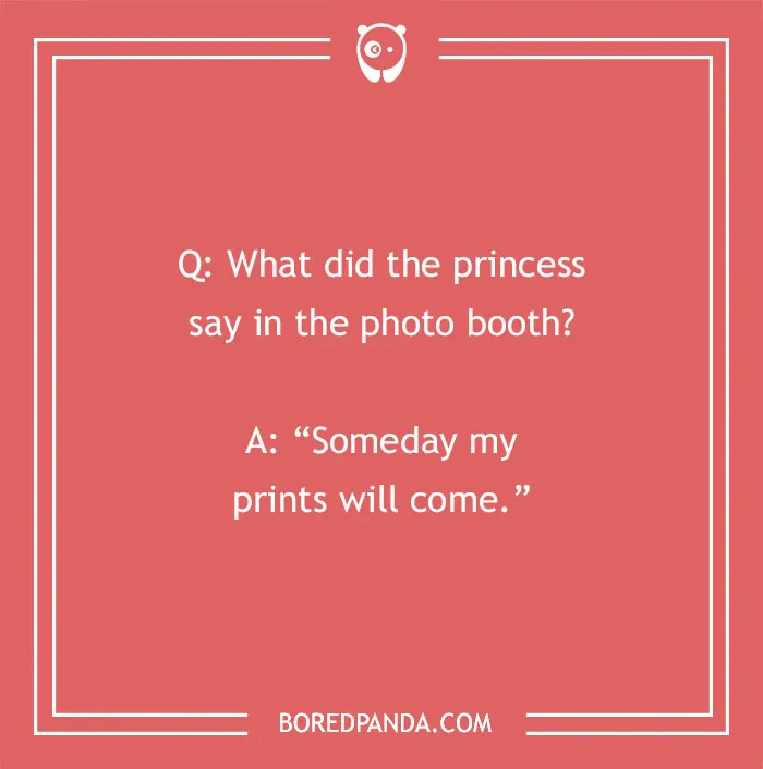 A hilarious cringe joke about a princess in a photo booth saying Someday my prints will come, on a red background.
