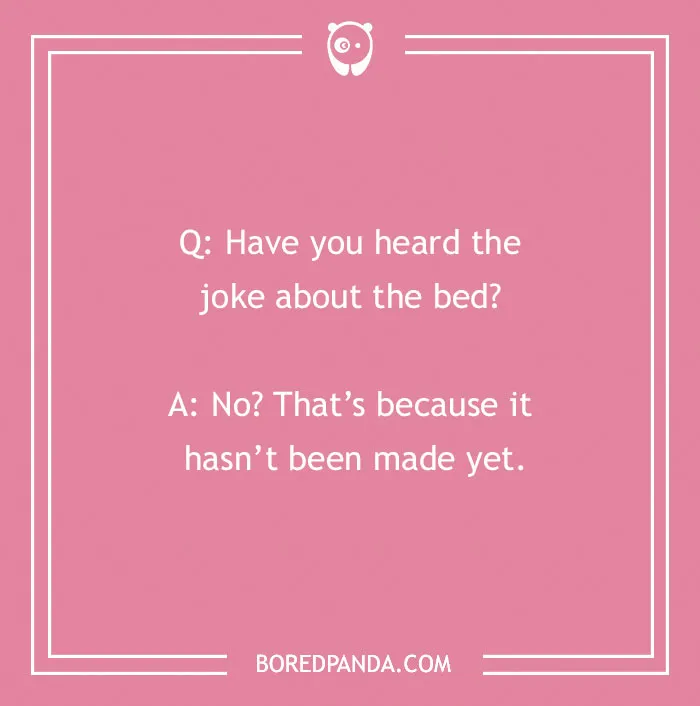 A cringe joke about a bed not being made yet, displayed on a pink background with a white border.