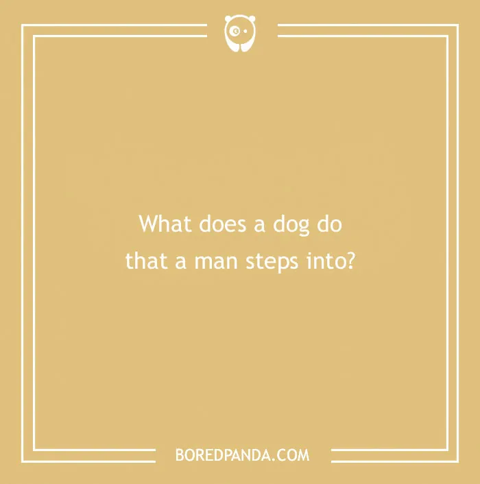 Riddle text: "What does a dog do that a man steps into?" Set against a brown background.
