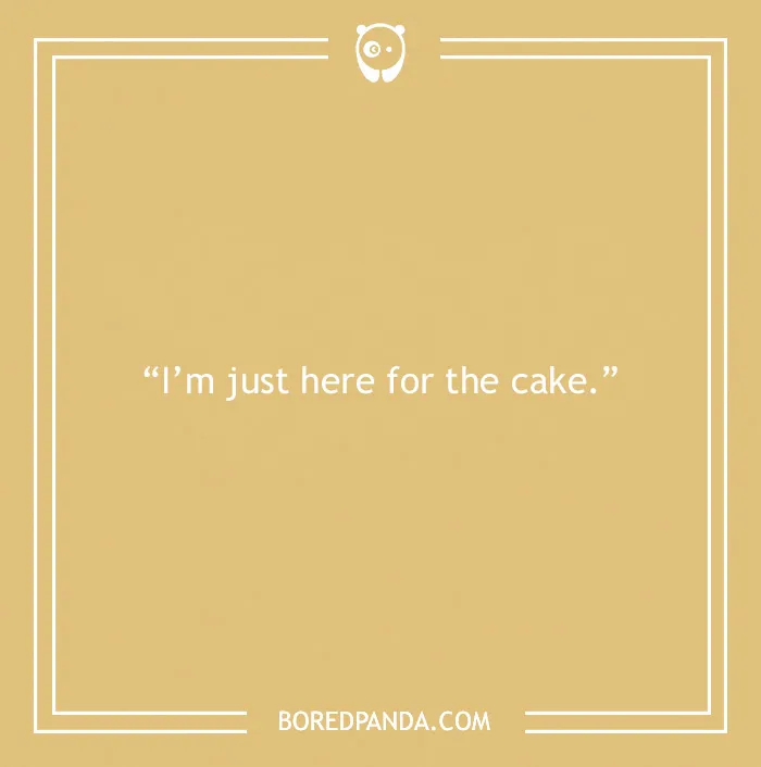 Funny birthday saying on a beige background: "I’m just here for the cake."