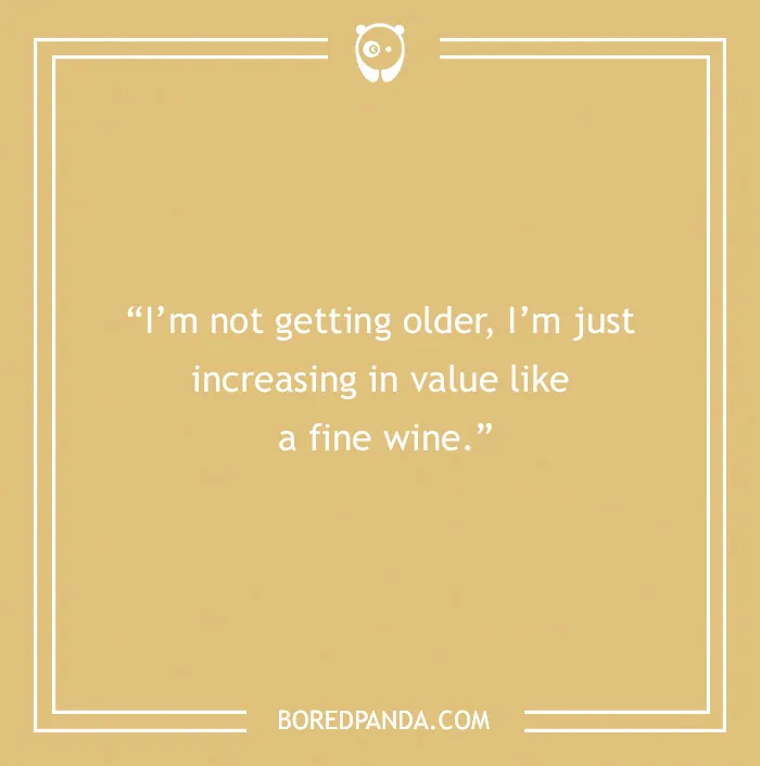 Funny birthday saying on a beige background: "I’m not getting older, I’m just increasing in value like a fine wine."