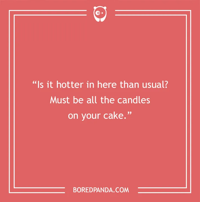 Funny birthday saying on a red background: “Is it hotter in here? Must be all the candles on your cake.”